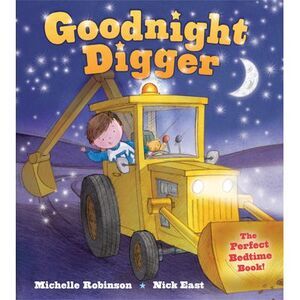 Goodnight Digger: The Perfect Bedtime Book! -- Michelle Robinson